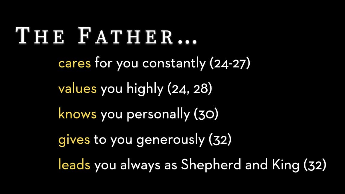 The Father cares for you constantly, values you highly, knows you personally, gives to you generously, and leads you always as Shepherd and King.